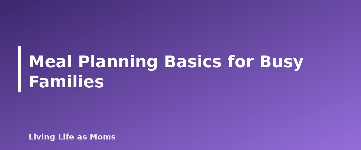 Meal Planning Basics for Busy Families - section banner for Household Management for Moms