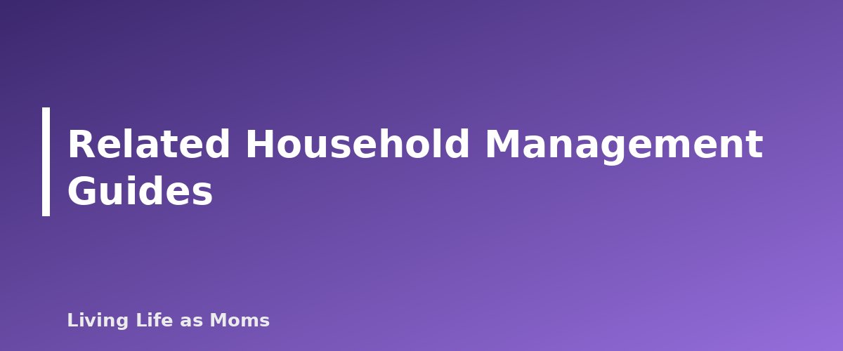 Related Household Management Guides - section banner for Household Management for Moms