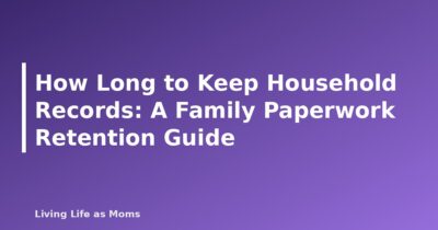 How Long to Keep Household Records: A Family Paperwork Retention Guide - featured image