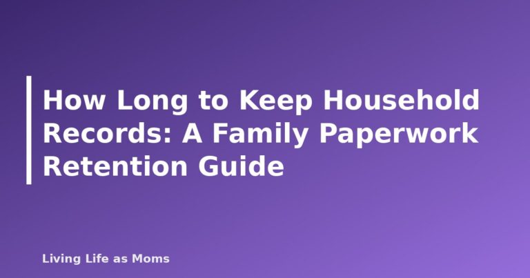 How Long to Keep Household Records: A Family Paperwork Retention Guide - featured image