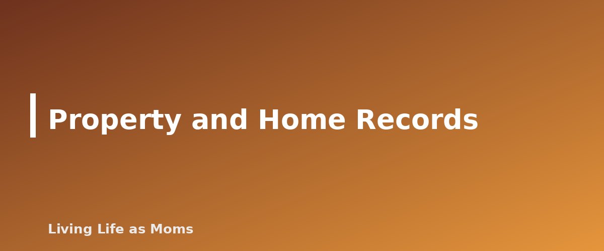 Property and Home Records - section banner for How Long to Keep Household Records