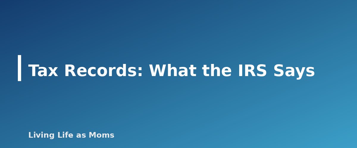 Tax Records: What the IRS Says - section banner for How Long to Keep Household Records