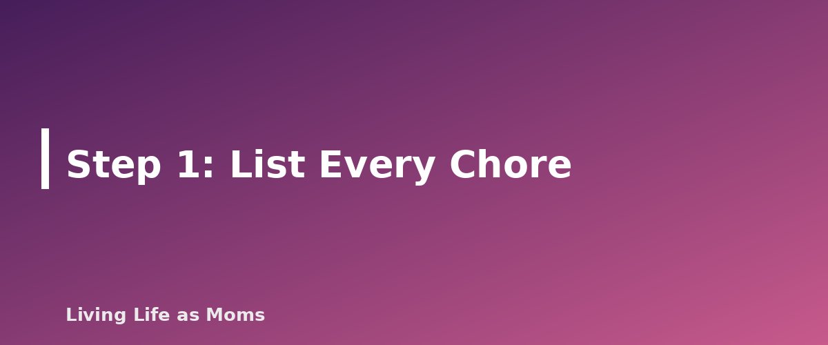 Step 1: List Every Chore - section banner for How to Divide Chores Between Siblings