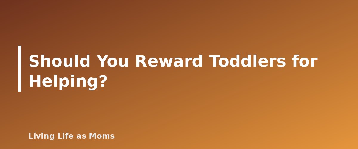 Should You Reward Toddlers for Helping? - section banner for How to Get Toddlers to Help Around the House