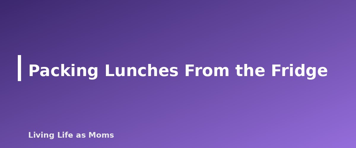 Packing Lunches From the Fridge - section banner for How to Organize Your Fridge for Food Safety