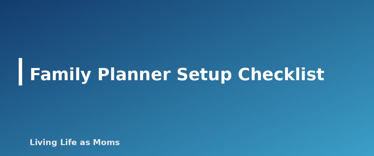 Family Planner Setup Checklist - section banner for How to Set Up a Family Planner