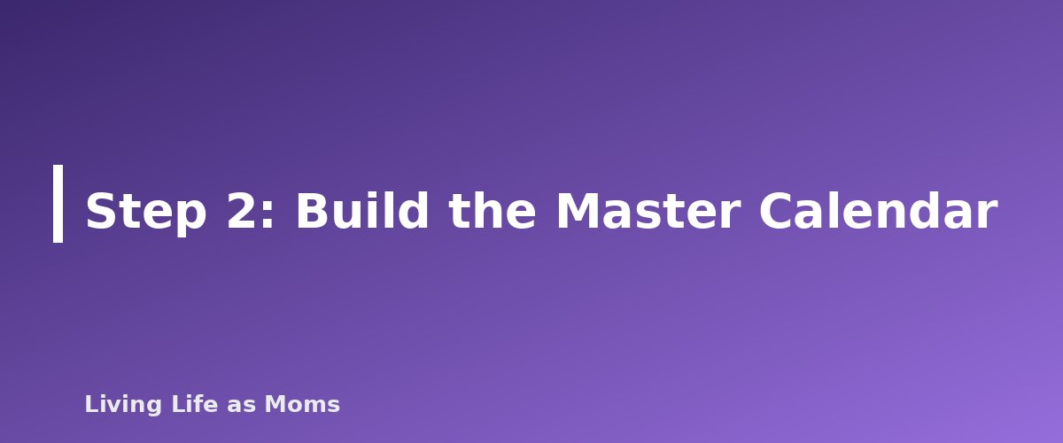 Step 2: Build the Master Calendar - section banner for How to Set Up a Family Planner