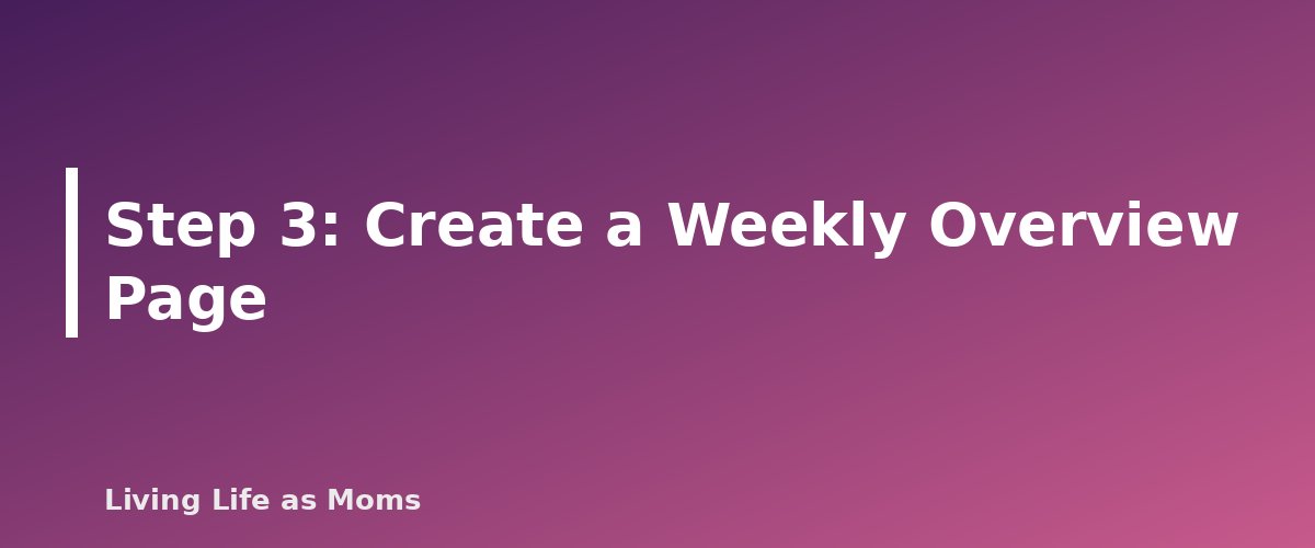 Step 3: Create a Weekly Overview Page - section banner for How to Set Up a Family Planner