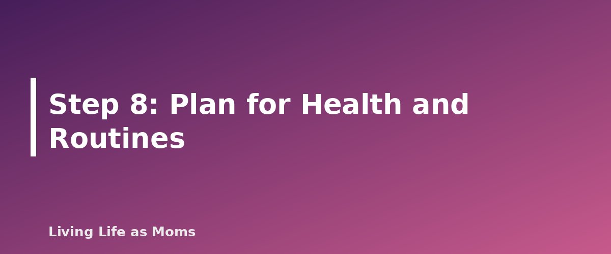 Step 8: Plan for Health and Routines - section banner for How to Set Up a Family Planner