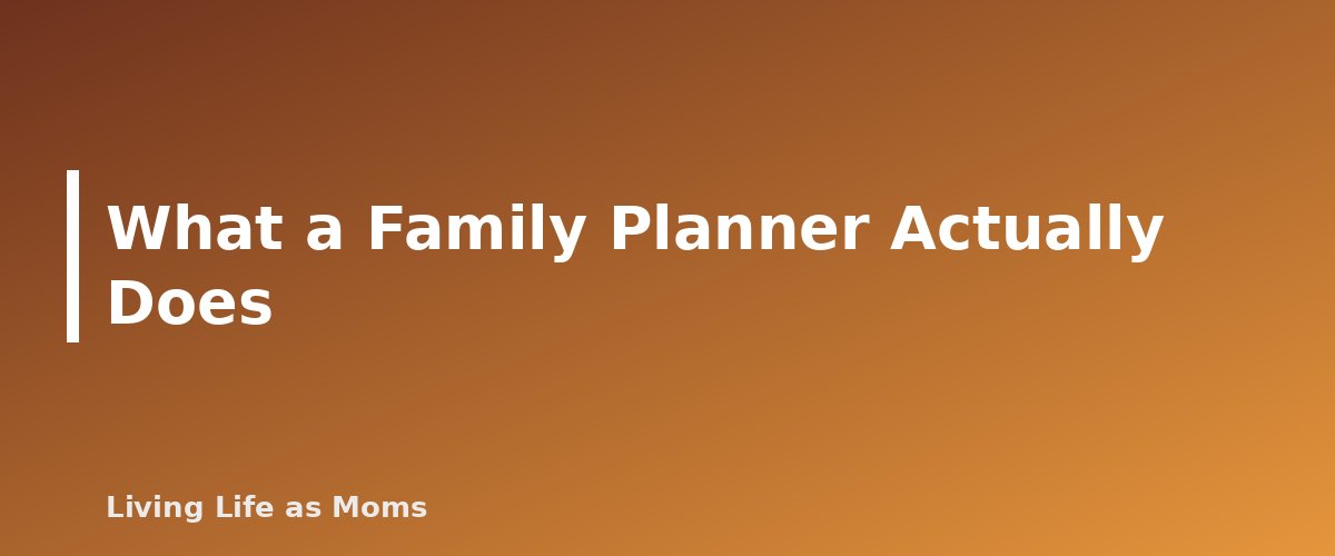 What a Family Planner Actually Does - section banner for How to Set Up a Family Planner