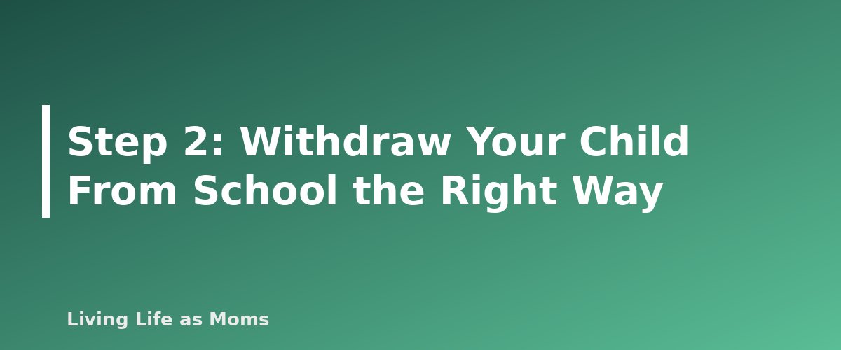 Placeholder banner for Step 2: Withdraw Your Child From School the Right Way - How to Start Homeschooling: A Step-by-Step Guide for Beginners