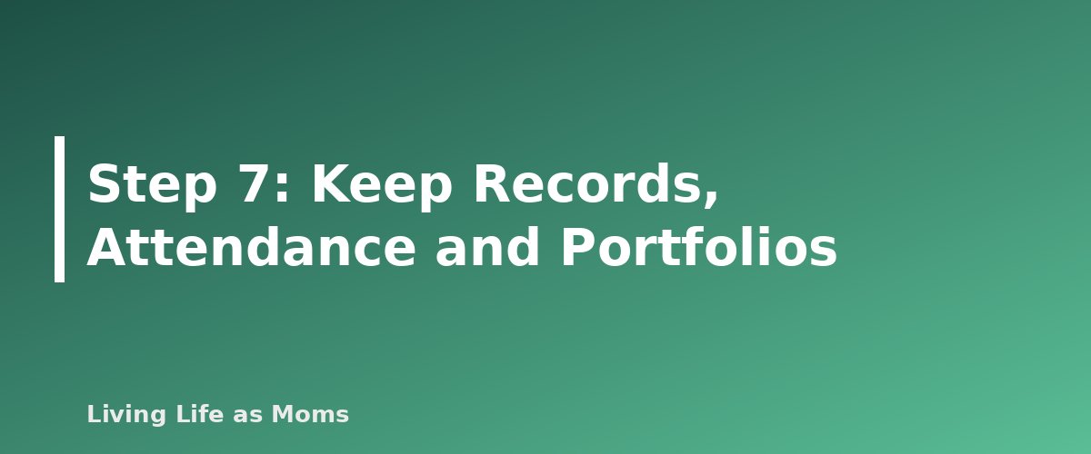 Placeholder banner for Step 7: Keep Records, Attendance and Portfolios - How to Start Homeschooling: A Step-by-Step Guide for Beginners