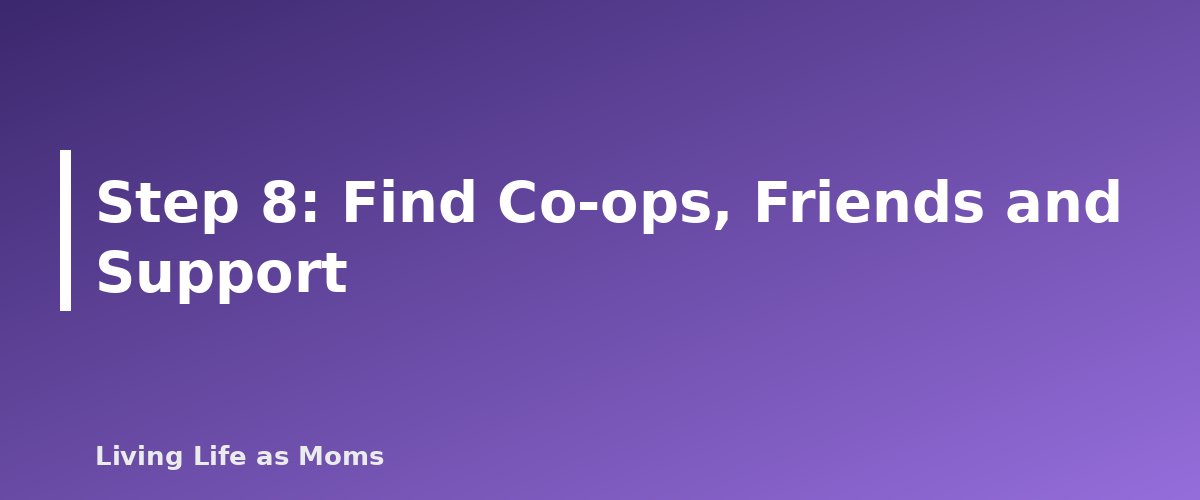 Placeholder banner for Step 8: Find Co-ops, Friends and Support - How to Start Homeschooling: A Step-by-Step Guide for Beginners