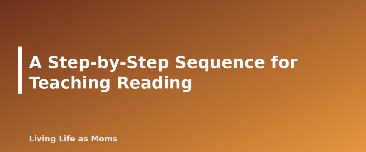A Step-by-Step Sequence for Teaching Reading - section banner for How to Teach a Child to Read at Home