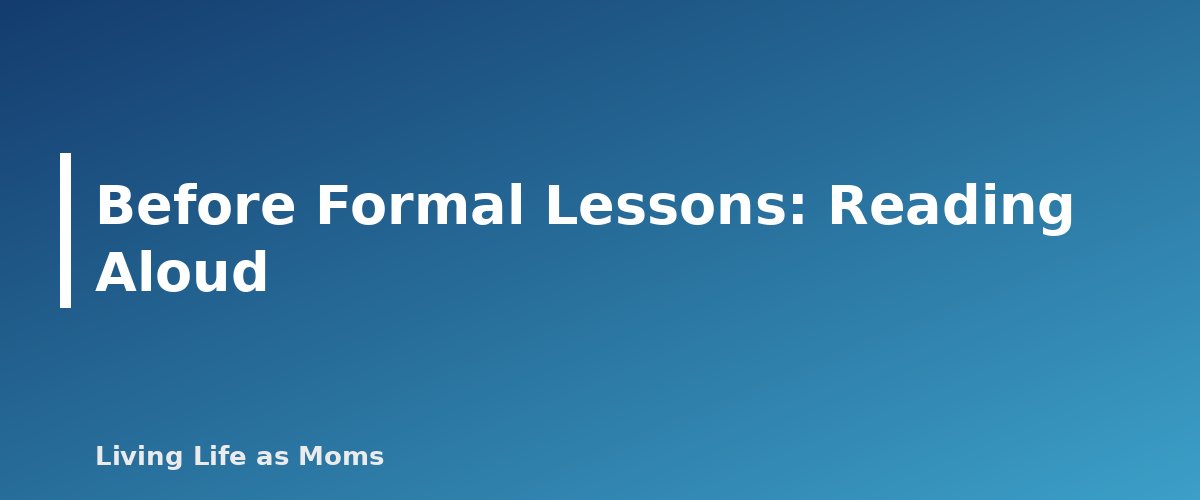 Before Formal Lessons: Reading Aloud - section banner for How to Teach a Child to Read at Home