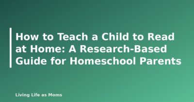 How to Teach a Child to Read at Home: A Research-Based Guide for Homeschool Parents - featured image