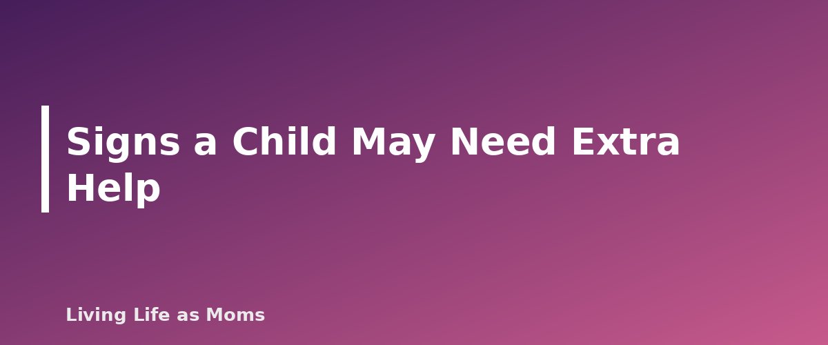 Signs a Child May Need Extra Help - section banner for How to Teach a Child to Read at Home