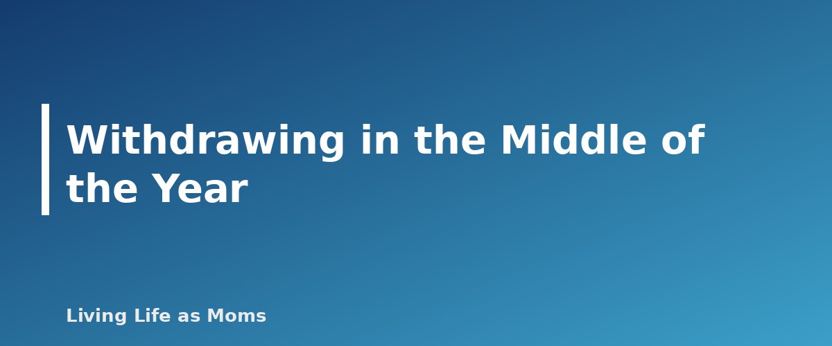 Placeholder banner for Withdrawing in the Middle of the Year - How to Withdraw Your Child From Public School to Homeschool