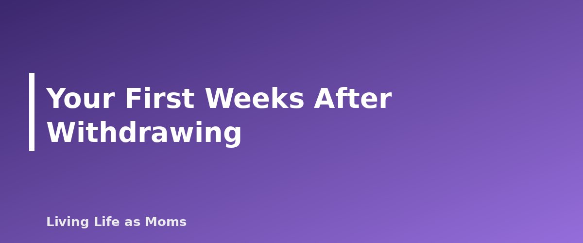 Placeholder banner for Your First Weeks After Withdrawing - How to Withdraw Your Child From Public School to Homeschool