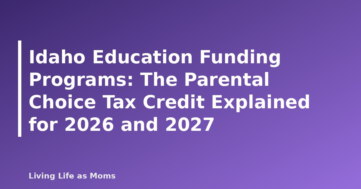 Idaho Education Funding Programs: The Parental Choice Tax Credit Explained for 2026 and 2027