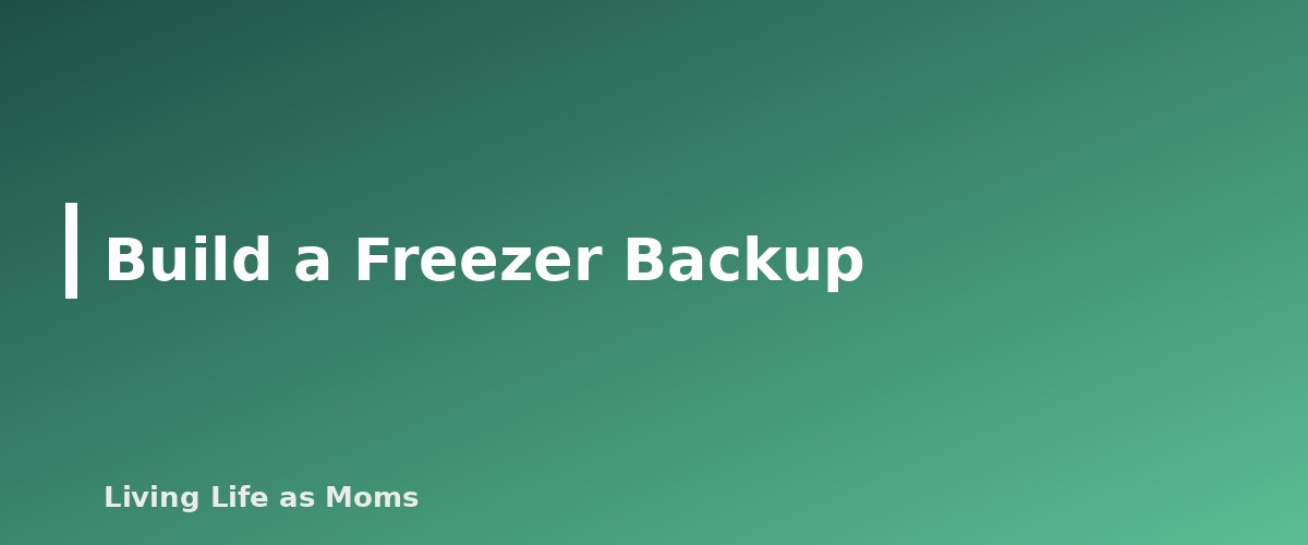 Build a Freezer Backup - section banner for A Simple Meal Planning System for Busy Families (That You Will Actually Keep Using)
