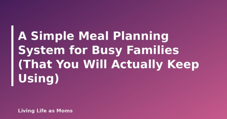 A Simple Meal Planning System for Busy Families (That You Will Actually Keep Using) - featured image