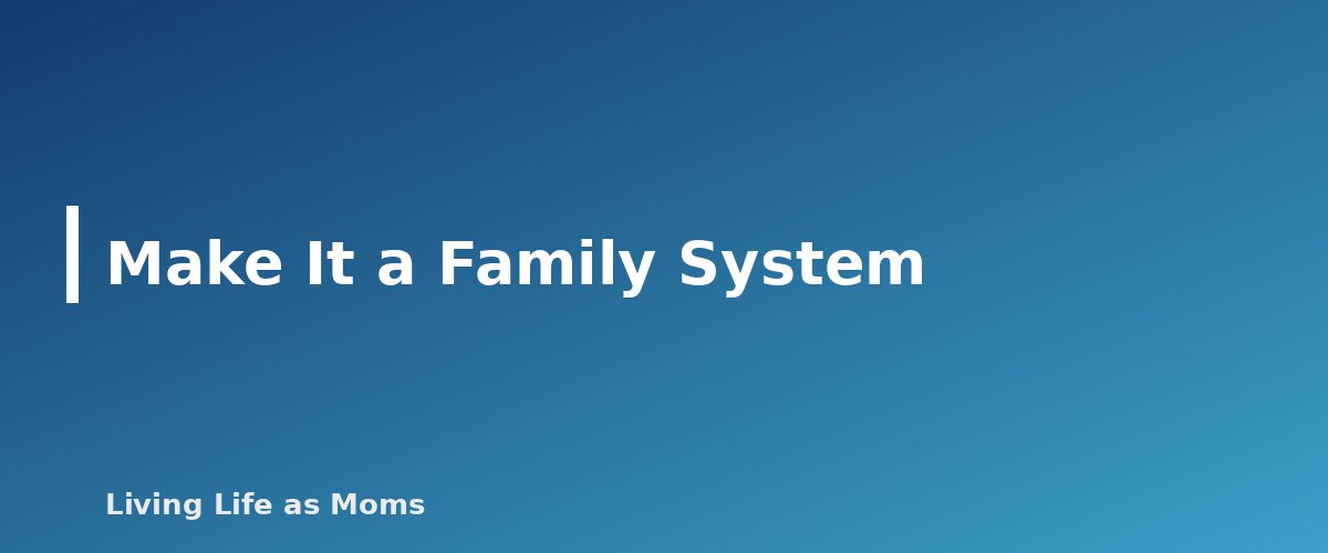 Make It a Family System - section banner for A Simple Meal Planning System for Busy Families (That You Will Actually Keep Using)