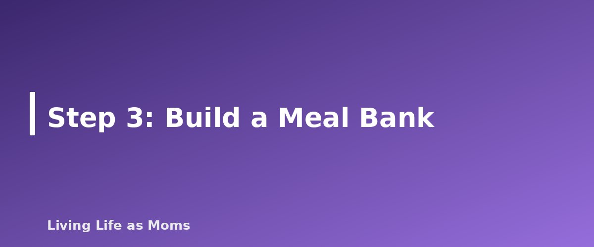 Step 3: Build a Meal Bank - section banner for A Simple Meal Planning System for Busy Families (That You Will Actually Keep Using)