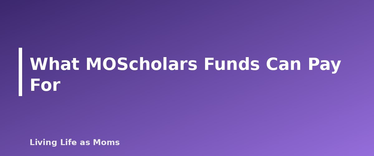 What MOScholars Funds Can Pay For - section banner for Missouri Education Funding Programs