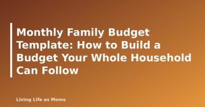 Monthly Family Budget Template: How to Build a Budget Your Whole Household Can Follow - featured image