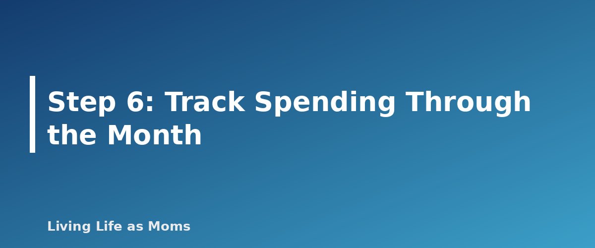 Step 6: Track Spending Through the Month - section banner for Monthly Family Budget Template