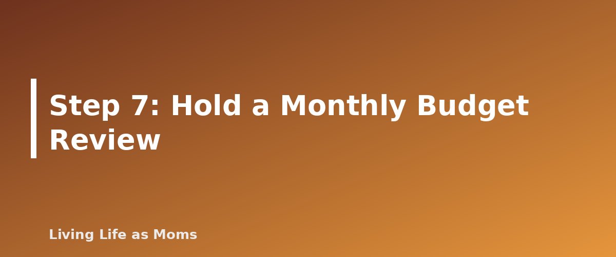 Step 7: Hold a Monthly Budget Review - section banner for Monthly Family Budget Template