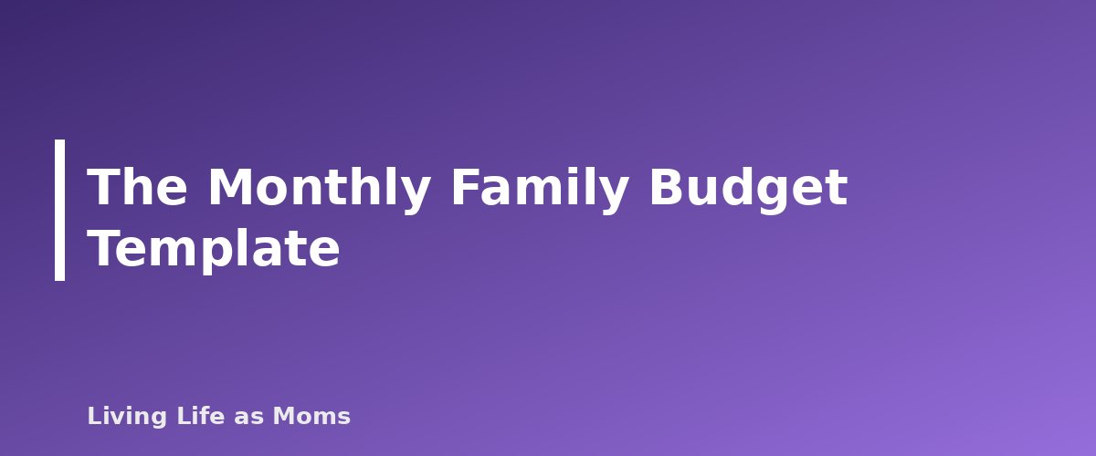 The Monthly Family Budget Template - section banner for Monthly Family Budget Template