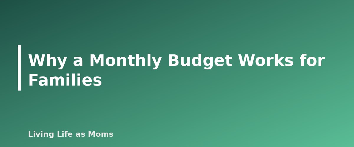 Why a Monthly Budget Works for Families - section banner for Monthly Family Budget Template