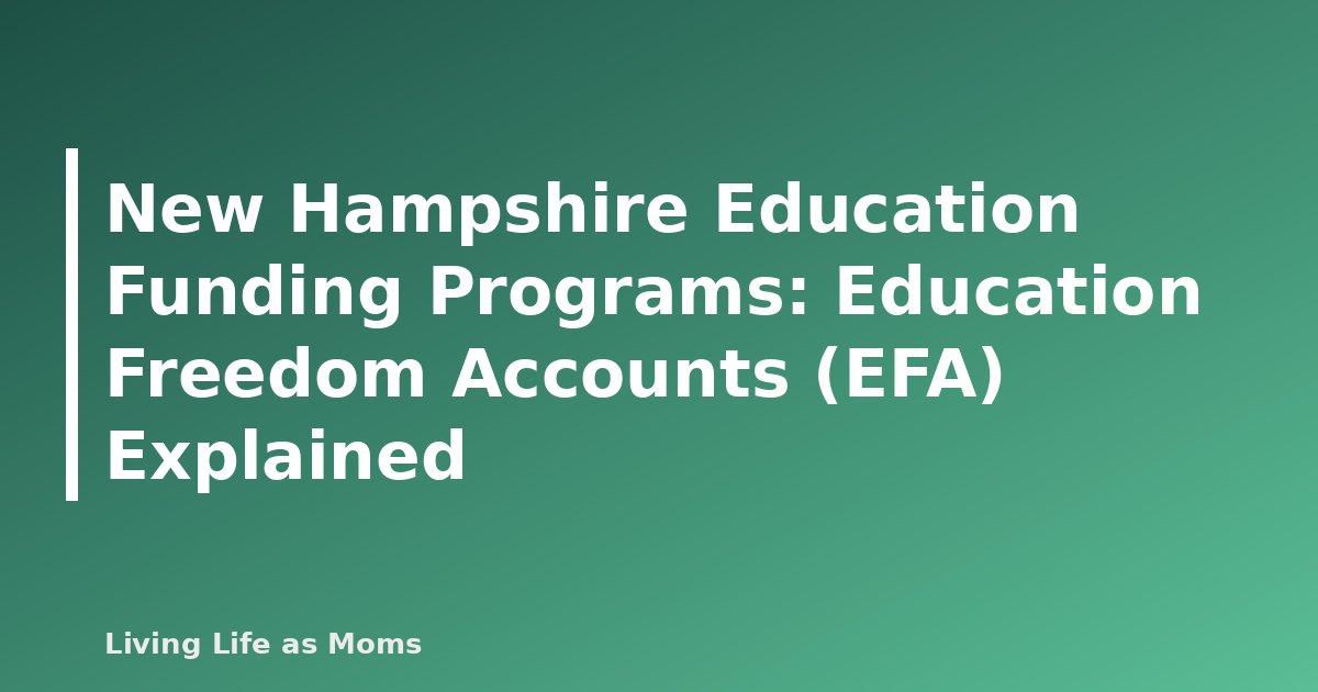New Hampshire Education Funding Programs: Education Freedom Accounts (EFA) Explained