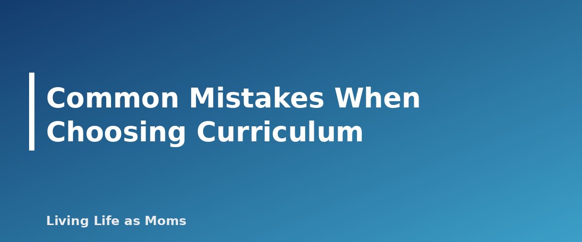 Placeholder banner for Common Mistakes When Choosing Curriculum - Online Homeschool Programs vs Boxed Curriculum vs DIY: Which Fits Your Family?