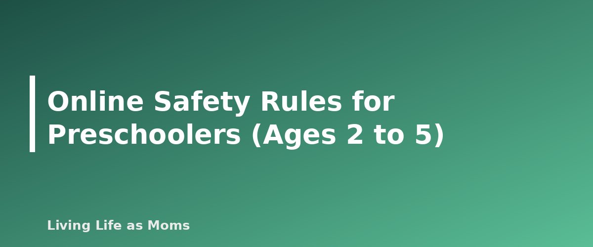 Online Safety Rules for Preschoolers (Ages 2 to 5) - section banner for Online Safety for Kids by Age
