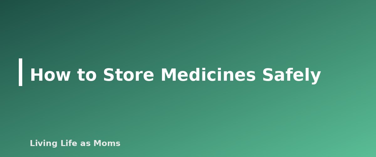 How to Store Medicines Safely - section banner for Poison Prevention at Home