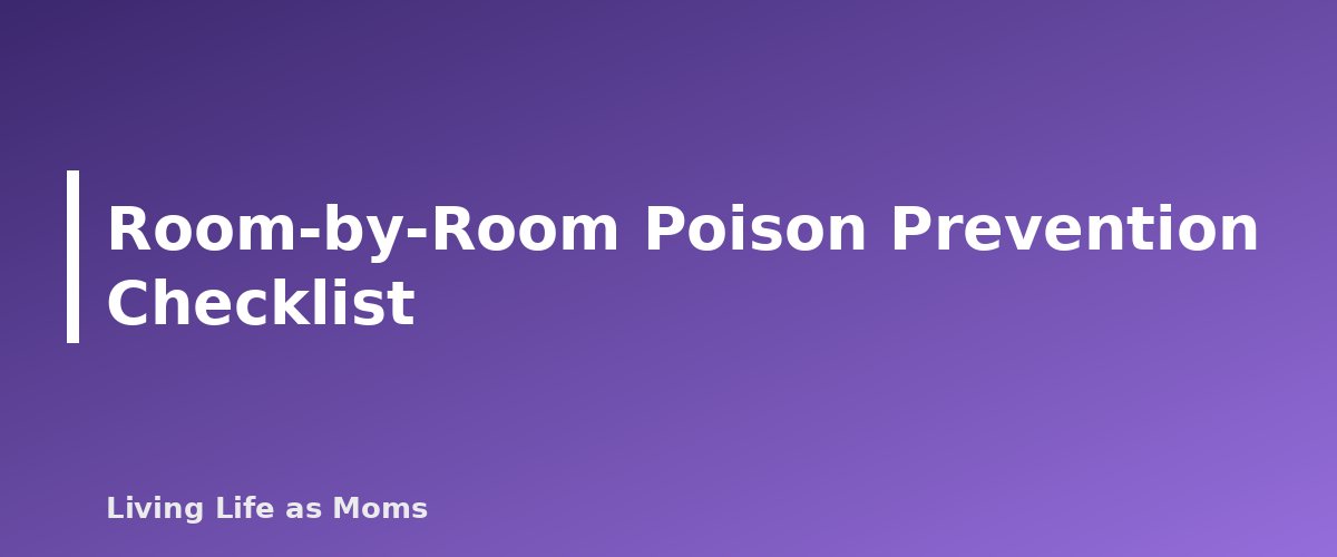 Room-by-Room Poison Prevention Checklist - section banner for Poison Prevention at Home