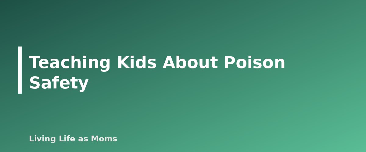 Teaching Kids About Poison Safety - section banner for Poison Prevention at Home