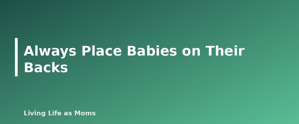 Always Place Babies on Their Backs - section banner for Safe Sleep for Babies