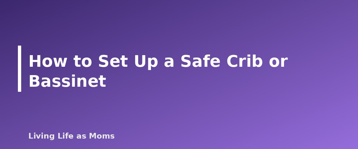 How to Set Up a Safe Crib or Bassinet - section banner for Safe Sleep for Babies