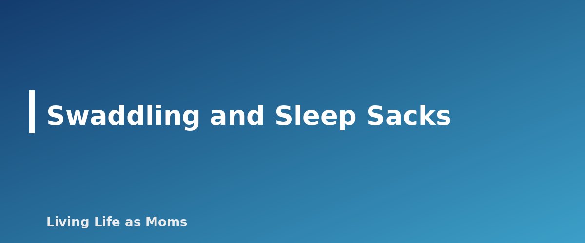 Swaddling and Sleep Sacks - section banner for Safe Sleep for Babies