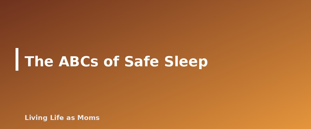 The ABCs of Safe Sleep - section banner for Safe Sleep for Babies