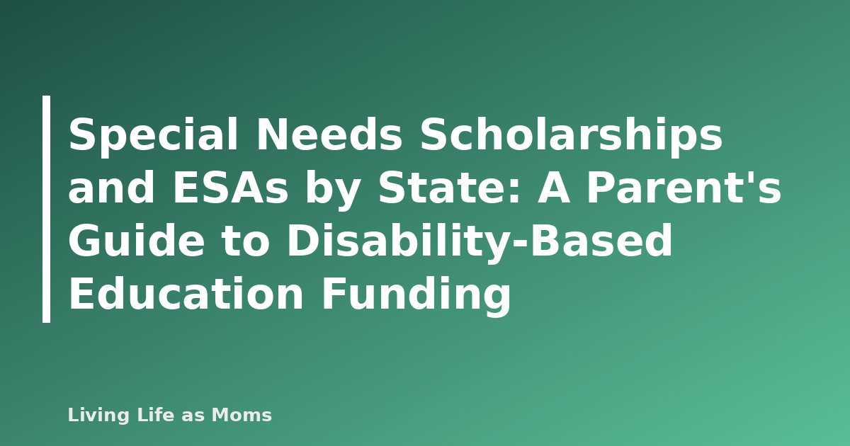 Special Needs Scholarships and ESAs by State: A Parent’s Guide to Disability-Based Education Funding
