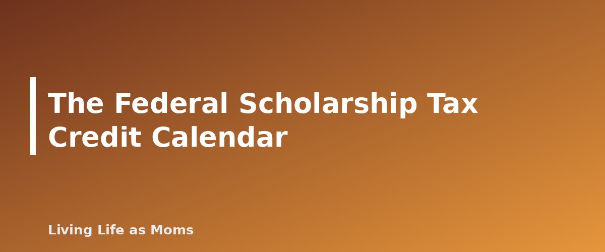 The Federal Scholarship Tax Credit Calendar - section banner for State Education Funding Deadlines Calendar