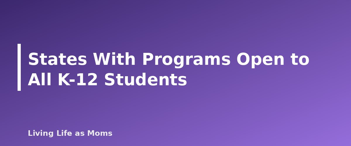 Placeholder banner for States With Programs Open to All K-12 Students - State Education Funding Programs for Parents: ESAs, Vouchers and Tax-Credit Scholarships by State (2026-27 Guide)