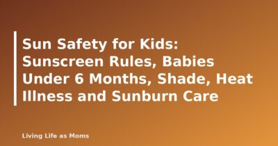 Sun Safety for Kids: Sunscreen Rules, Babies Under 6 Months, Shade, Heat Illness and Sunburn Care - featured image