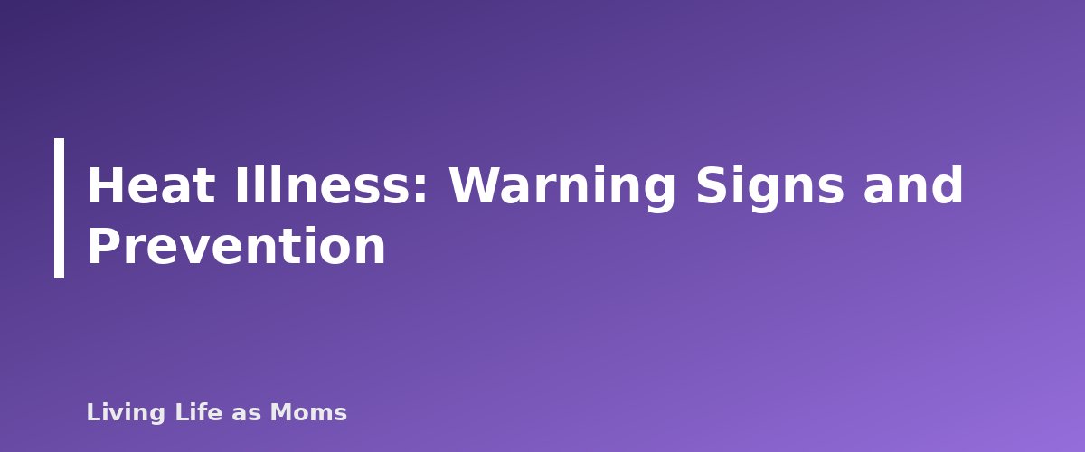 Heat Illness: Warning Signs and Prevention - section banner for Sun Safety for Kids