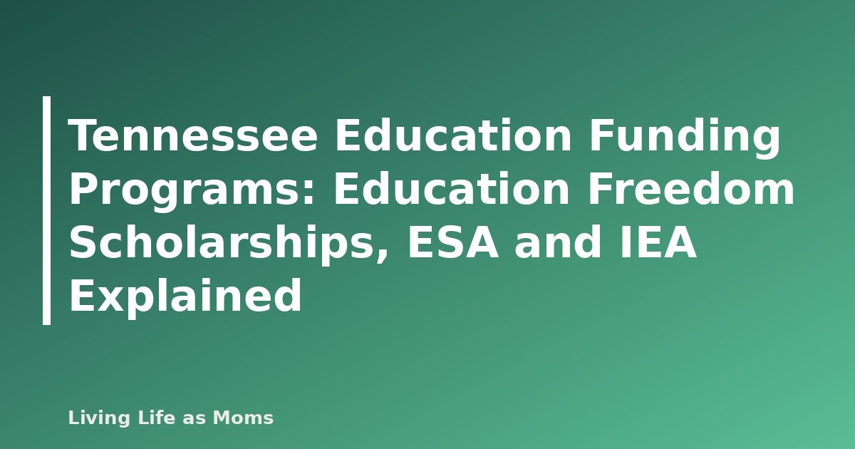 Tennessee Education Funding Programs: Education Freedom Scholarships, ESA and IEA Explained